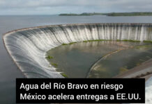 Agua del Río Bravo en riesgo: México acelera entregas a EE.UU.