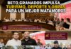 Beto Granados impulsa turismo, rehabilita espacios deportivos y proyecta obras viales para Matamoros
