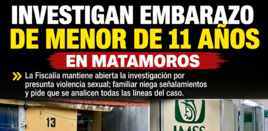 Continúan las investigaciones por caso de menor embarazada en Matamoros