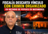 Descarta Fiscalía vínculo con crimen organizado en incendio de PepsiCo en Matamoros