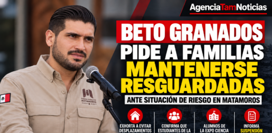 Beto Granados mantiene informada a la ciudadanía y pide a familias resguardarse ante situación de riesgo en Matamoros